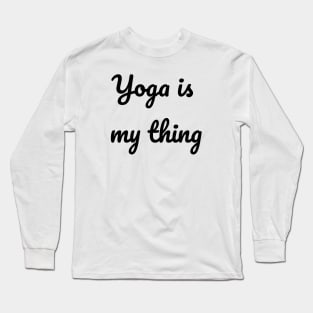 Yoga Is My Thing Long Sleeve T-Shirt